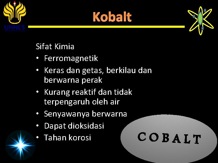 Kobalt Sifat Kimia • Ferromagnetik • Keras dan getas, berkilau dan berwarna perak •
