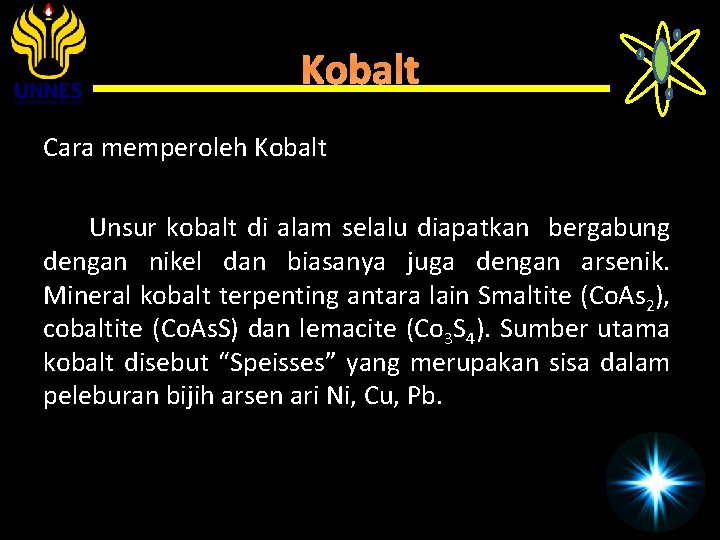 Kobalt Cara memperoleh Kobalt Unsur kobalt di alam selalu diapatkan bergabung dengan nikel dan