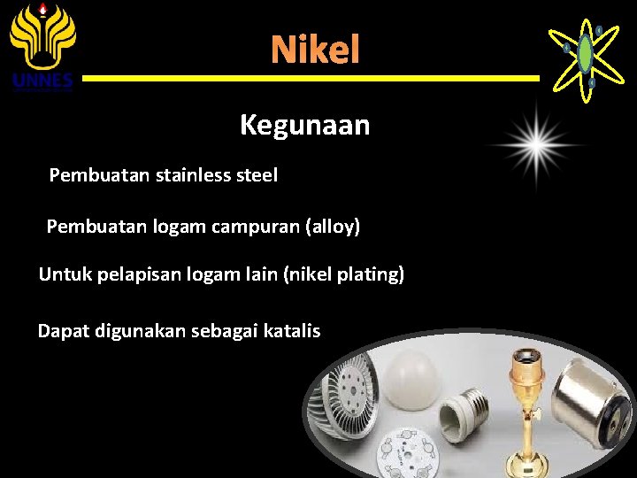 Nikel Kegunaan Pembuatan stainless steel Pembuatan logam campuran (alloy) Untuk pelapisan logam lain (nikel