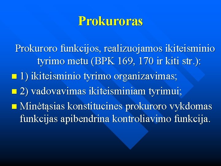 Prokuroras Prokuroro funkcijos, realizuojamos ikiteisminio tyrimo metu (BPK 169, 170 ir kiti str. ):