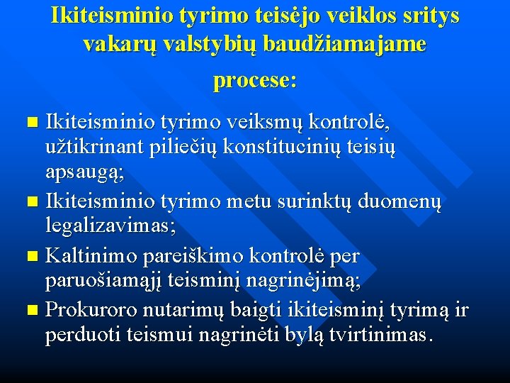 Ikiteisminio tyrimo teisėjo veiklos sritys vakarų valstybių baudžiamajame procese: Ikiteisminio tyrimo veiksmų kontrolė, užtikrinant