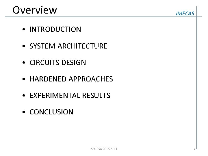 Overview IMECAS • INTRODUCTION • SYSTEM ARCHITECTURE • CIRCUITS DESIGN • HARDENED APPROACHES •