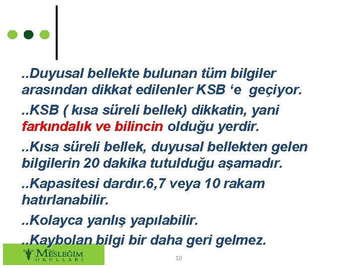 . . Duyusal bellekte bulunan tüm bilgiler arasından dikkat edilenler KSB ‘e geçiyor. .