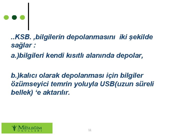 . . KSB. , bilgilerin depolanmasını iki şekilde sağlar : a. )bilgileri kendi kısıtlı