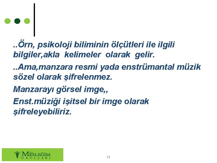 . . Örn, psikoloji biliminin ölçütleri ile ilgili bilgiler, akla kelimeler olarak gelir. .