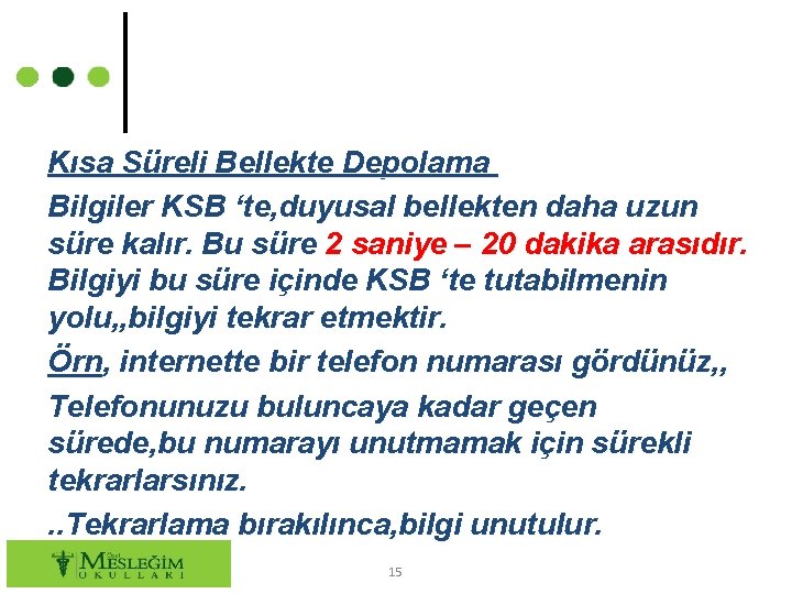 Kısa Süreli Bellekte Depolama Bilgiler KSB ‘te, duyusal bellekten daha uzun süre kalır. Bu