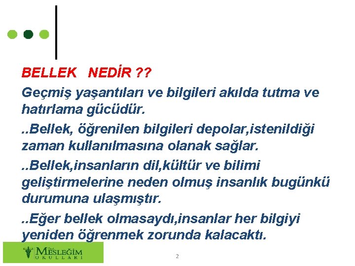 BELLEK NEDİR ? ? Geçmiş yaşantıları ve bilgileri akılda tutma ve hatırlama gücüdür. .