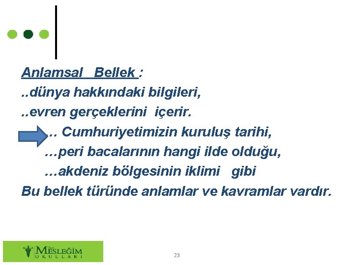 Anlamsal Bellek : . . dünya hakkındaki bilgileri, . . evren gerçeklerini içerir. …