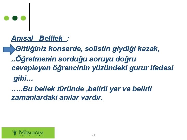 Anısal Belllek : . . Gittiğiniz konserde, solistin giydiği kazak, . . Öğretmenin sorduğu