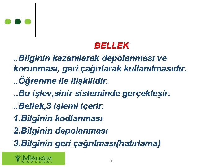 BELLEK. . Bilginin kazanılarak depolanması ve korunması, geri çağrılarak kullanılmasıdır. . . Öğrenme ilişkilidir.