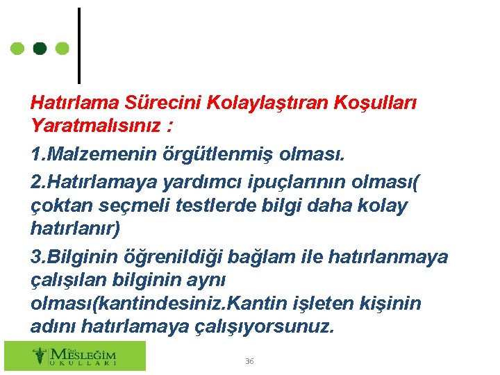 Hatırlama Sürecini Kolaylaştıran Koşulları Yaratmalısınız : 1. Malzemenin örgütlenmiş olması. 2. Hatırlamaya yardımcı ipuçlarının