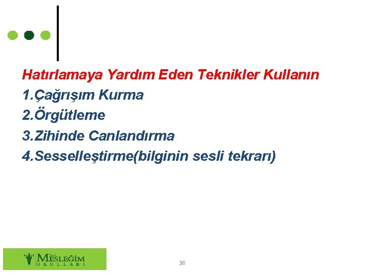 Hatırlamaya Yardım Eden Teknikler Kullanın 1. Çağrışım Kurma 2. Örgütleme 3. Zihinde Canlandırma 4.