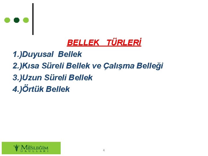 BELLEK TÜRLERİ 1. )Duyusal Bellek 2. )Kısa Süreli Bellek ve Çalışma Belleği 3. )Uzun