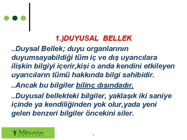 1. )DUYUSAL BELLEK. . Duysal Bellek; duyu organlarının duyumsayabildiği tüm iç ve dış uyarıcılara