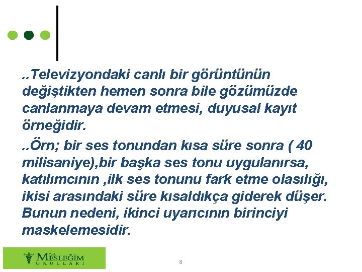 . . Televizyondaki canlı bir görüntünün değiştikten hemen sonra bile gözümüzde canlanmaya devam etmesi,