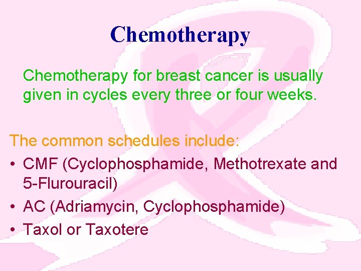 Chemotherapy for breast cancer is usually given in cycles every three or four weeks.