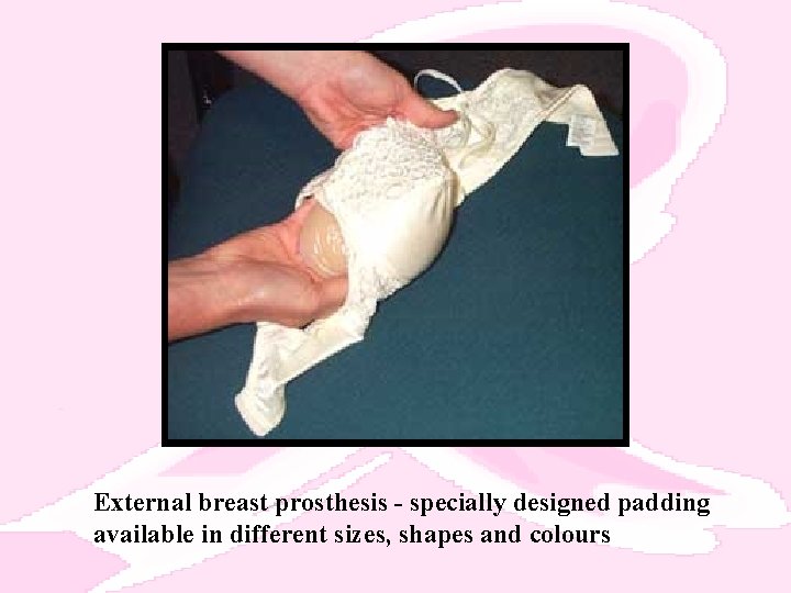 External breast prosthesis - specially designed padding available in different sizes, shapes and colours