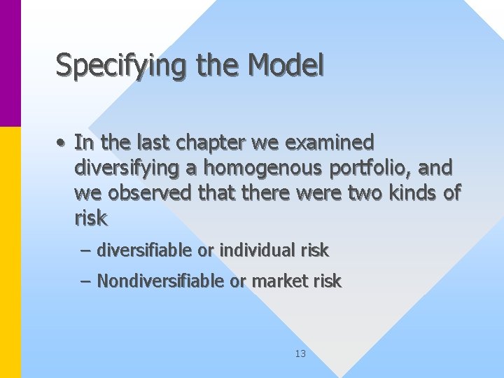 Specifying the Model • In the last chapter we examined diversifying a homogenous portfolio,