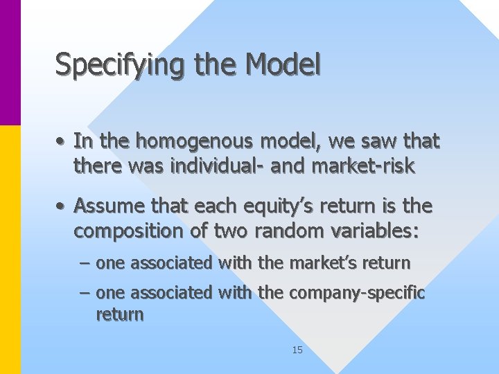 Specifying the Model • In the homogenous model, we saw that there was individual-