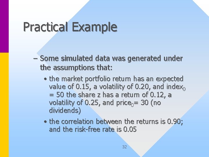 Practical Example – Some simulated data was generated under the assumptions that: • the