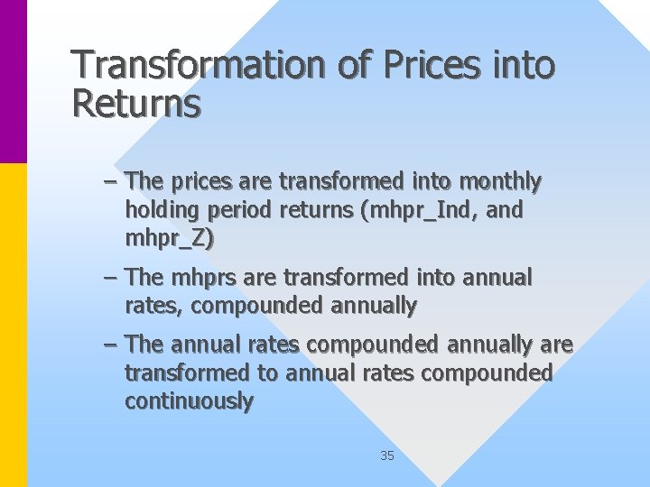 Transformation of Prices into Returns – The prices are transformed into monthly holding period