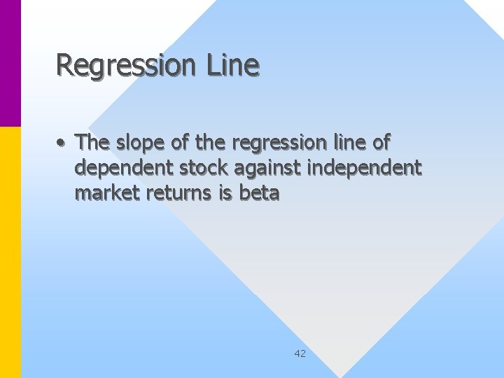 Regression Line • The slope of the regression line of dependent stock against independent