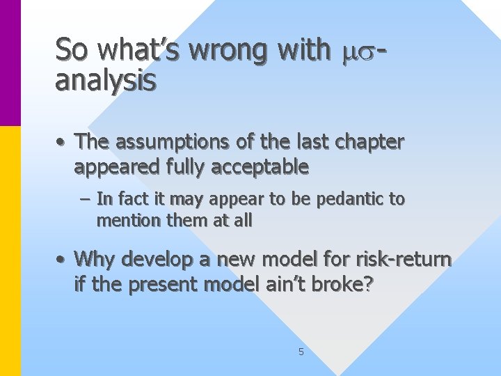 So what’s wrong with msanalysis • The assumptions of the last chapter appeared fully