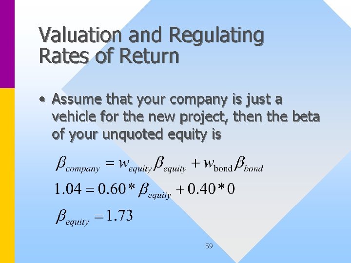 Valuation and Regulating Rates of Return • Assume that your company is just a