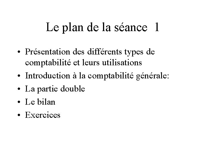 Le plan de la séance 1 • Présentation des différents types de comptabilité et