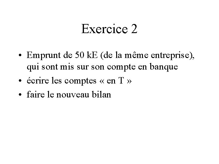 Exercice 2 • Emprunt de 50 k. E (de la même entreprise), qui sont