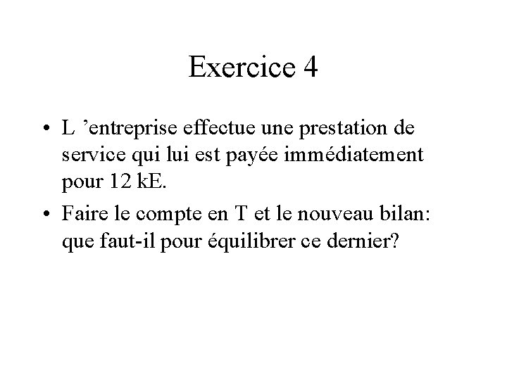 Exercice 4 • L ’entreprise effectue une prestation de service qui lui est payée