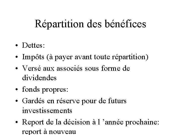 Répartition des bénéfices • Dettes: • Impôts (à payer avant toute répartition) • Versé