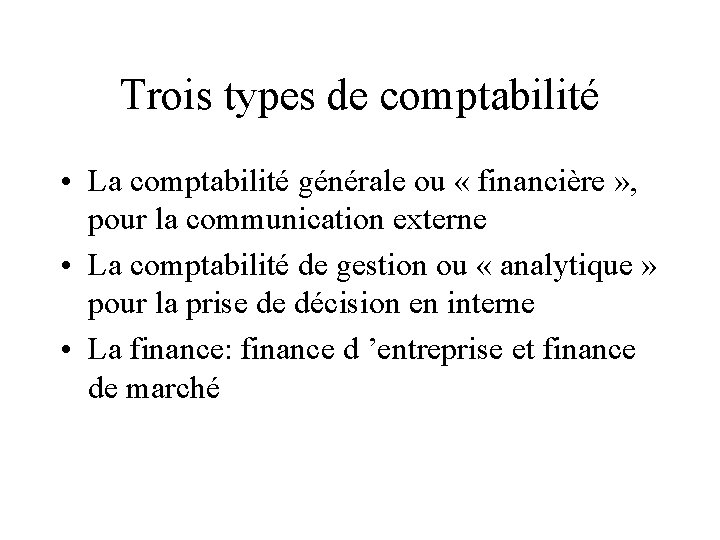 Trois types de comptabilité • La comptabilité générale ou « financière » , pour