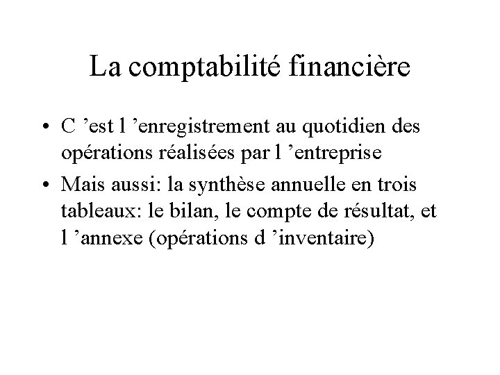 La comptabilité financière • C ’est l ’enregistrement au quotidien des opérations réalisées par