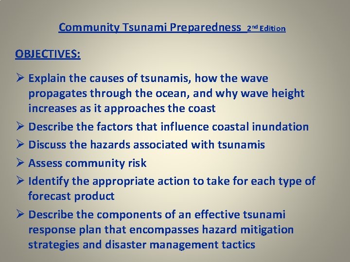 Community Tsunami Preparedness 2 nd Edition OBJECTIVES: Ø Explain the causes of tsunamis, how