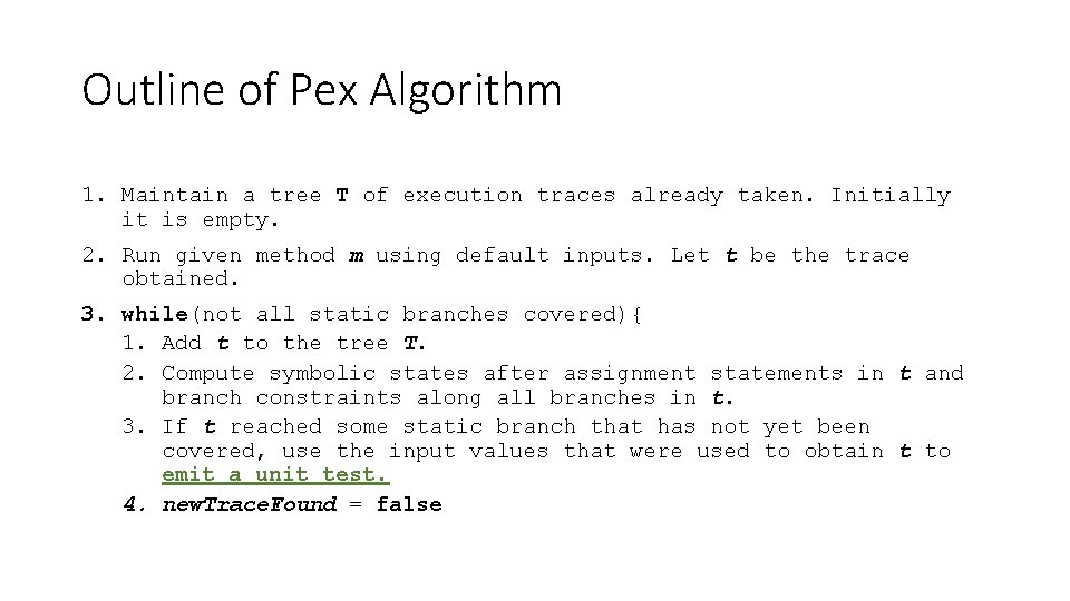 Outline of Pex Algorithm 1. Maintain a tree T of execution traces already taken.