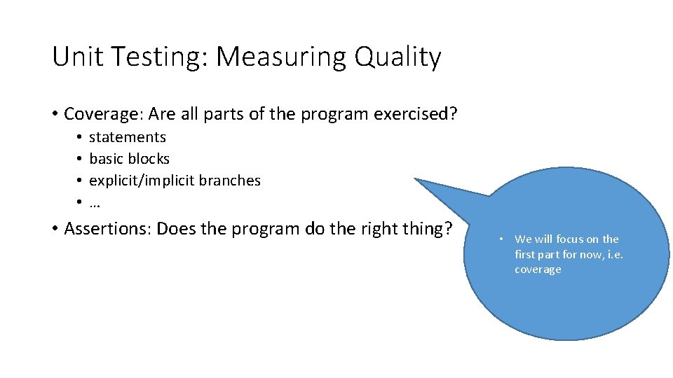 Unit Testing: Measuring Quality • Coverage: Are all parts of the program exercised? •