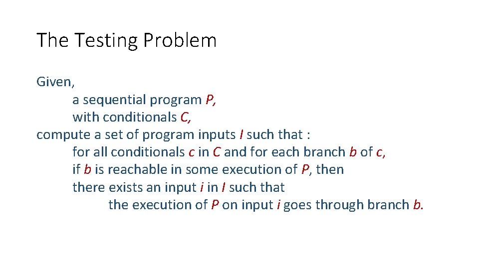 The Testing Problem Given, a sequential program P, with conditionals C, compute a set