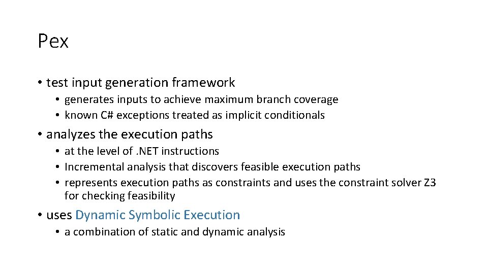 Pex • test input generation framework • generates inputs to achieve maximum branch coverage