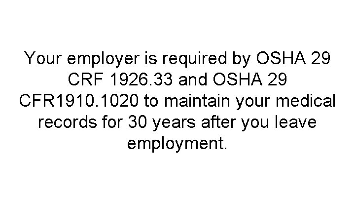 Your employer is required by OSHA 29 CRF 1926. 33 and OSHA 29 CFR