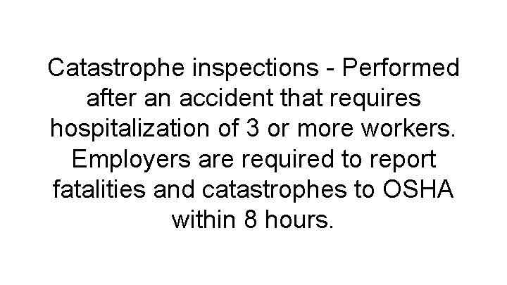 Catastrophe inspections - Performed after an accident that requires hospitalization of 3 or more