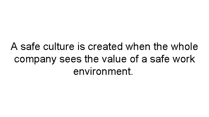 A safe culture is created when the whole company sees the value of a