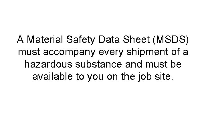 A Material Safety Data Sheet (MSDS) must accompany every shipment of a hazardous substance