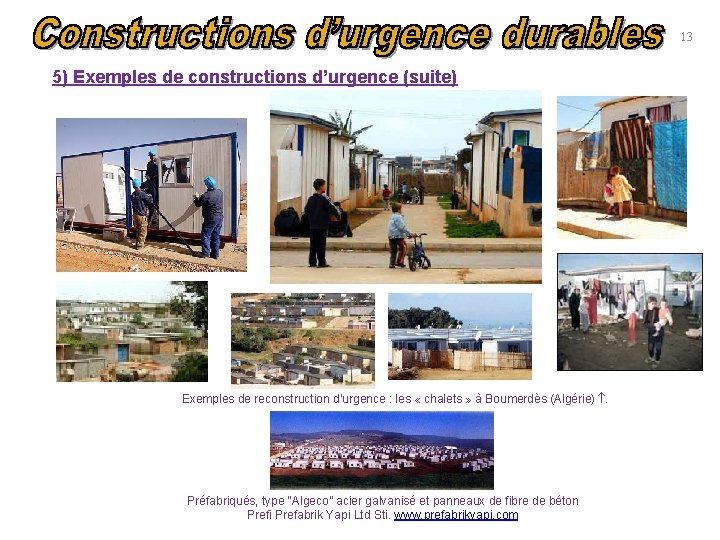 13 5) Exemples de constructions d’urgence (suite) Exemples de reconstruction d’urgence : les «