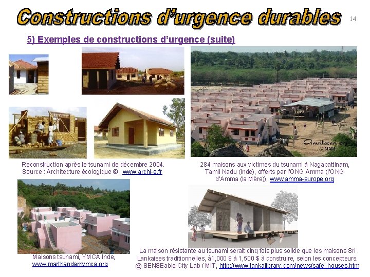 14 5) Exemples de constructions d’urgence (suite) Reconstruction après le tsunami de décembre 2004.