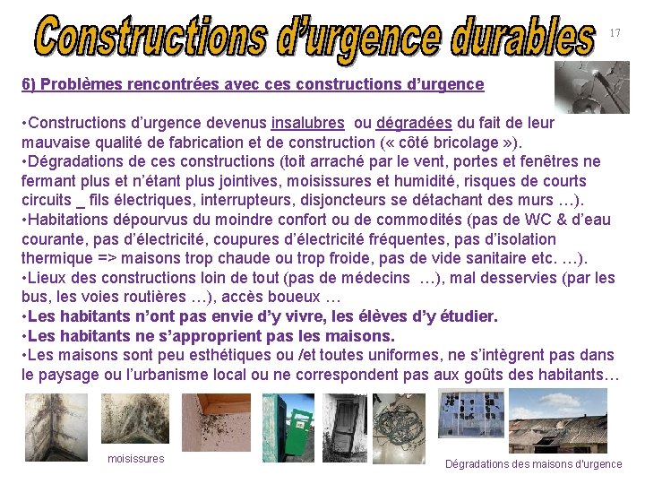 17 6) Problèmes rencontrées avec ces constructions d’urgence • Constructions d’urgence devenus insalubres ou