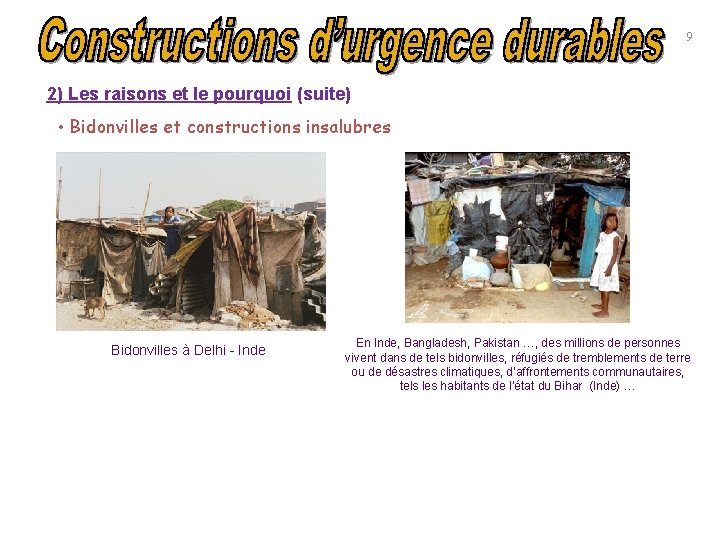 9 2) Les raisons et le pourquoi (suite) • Bidonvilles et constructions insalubres Bidonvilles