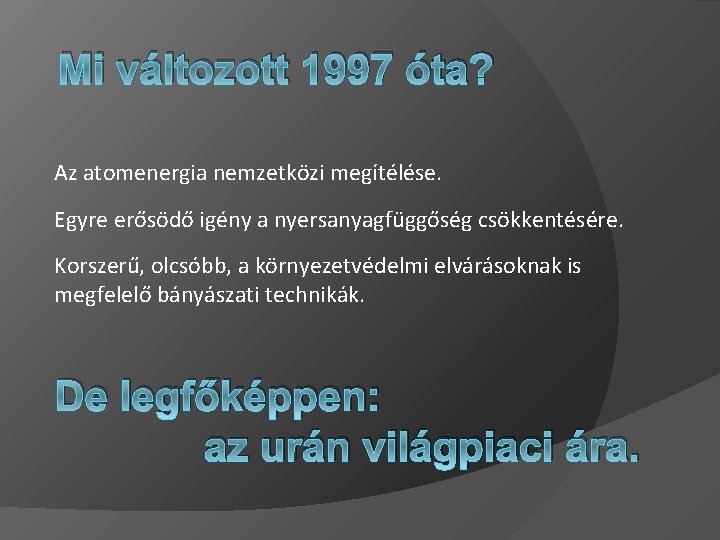 Mi változott 1997 óta? Az atomenergia nemzetközi megítélése. Egyre erősödő igény a nyersanyagfüggőség csökkentésére.