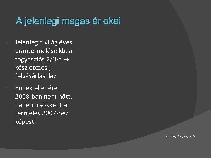 A jelenlegi magas ár okai Jelenleg a világ éves urántermelése kb. a fogyasztás 2/3