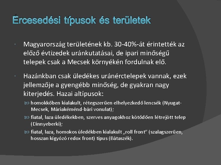 Ércesedési típusok és területek Magyarország területének kb. 30 -40%-át érintették az előző évtizedek uránkutatásai,